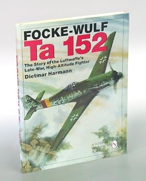 Focke-Wulf Ta 152. The story of the Luftwaffe's Late Variant High-Altitude Fighter. Text englisch).