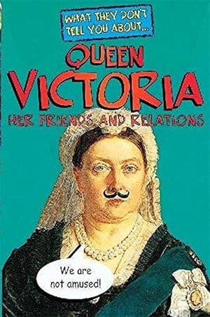 Queen Victoria (What They Don't Tell You About)