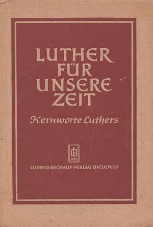 Bild des Verkufers fr Luther fr unsere Zeit. Luther. Kernworte Luthers gesammelt von Herbert Schulte zum Verkauf von Versandantiquariat Nussbaum