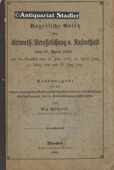 Das bayerische Gesetz über Heimath, Verehelichung und Aufenthalt vom 16. April 1868 mit den Novel...