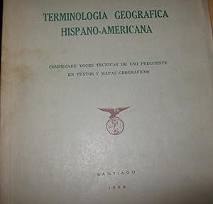 Terminología geográfica hispano-americana. Comprende voces técnicas de uso frecuente en textos y ...