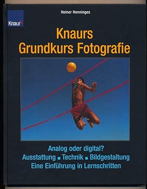 Knaurs Grundkurs Fotografie : Analog und digital, Ausstattung - Technik - Bildgestaltung. Eine Ei...