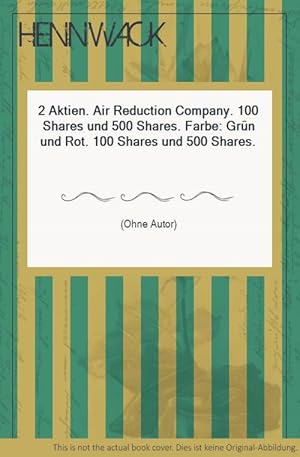 Seller image for 2 Aktien. Air Reduction Company. 100 Shares und 500 Shares. Farbe: Grn und Rot. 100 Shares und 500 Shares. for sale by HENNWACK - Berlins grtes Antiquariat