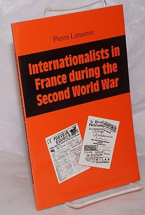 Internationalists In France During The Second World War [cover title]