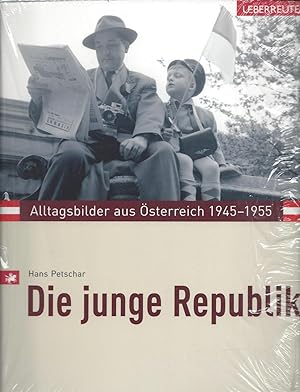 Die junge Republik. Alltagsbilder aus Österreich 1945 - 1955.