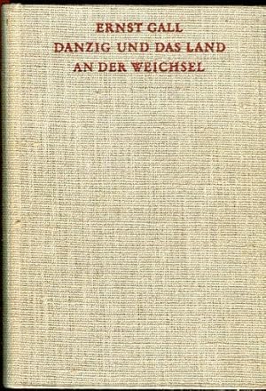 Danzig und das Land an der Weichsel. Beschrieben von Ernst Gall. Aufgenommen von Kurt Grimm.