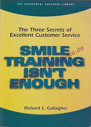 Smile Training Isn't Enough: The Three Secrets of Excellent Customer Service (PSI Successful Busi...
