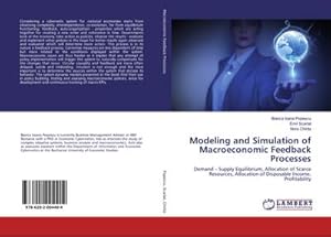 Imagen del vendedor de Modeling and Simulation of Macroeconomic Feedback Processes : Demand  Supply Equilibrium, Allocation of Scarce Resources, Allocation of Disposable Income, Profitability a la venta por AHA-BUCH GmbH