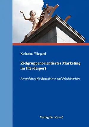 Seller image for Zielgruppenorientiertes Marketing im Pferdesport, Perspektiven für Reitanbieter und Pferdebetriebe for sale by Verlag Dr. Kovac GmbH