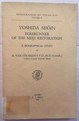 Yoshida Shoin, forerunner of the Meiji restoration; a biographical study [T'oung pao; archives co...
