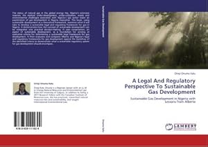 Seller image for A Legal And Regulatory Perspective To Sustainable Gas Development : Sustainable Gas Development in Nigeria with Lessons from Alberta for sale by AHA-BUCH GmbH