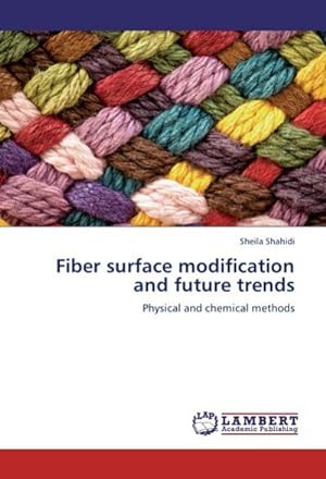 Seller image for Fiber surface modification and future trends : Physical and chemical methods for sale by AHA-BUCH GmbH