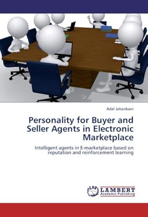 Seller image for Personality for Buyer and Seller Agents in Electronic Marketplace : Intelligent agents in E-marketplace based on reputation and reinforcement learning for sale by AHA-BUCH GmbH