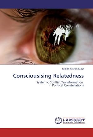 Seller image for Consciousising Relatedness : Systemic Conflict Transformation in Political Constellations for sale by AHA-BUCH GmbH