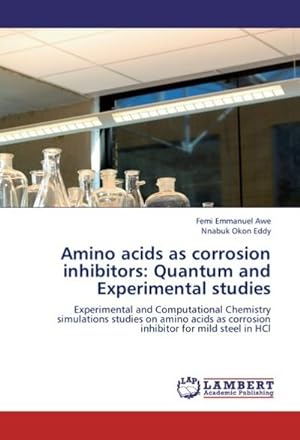 Seller image for Amino acids as corrosion inhibitors: Quantum and Experimental studies : Experimental and Computational Chemistry simulations studies on amino acids as corrosion inhibitor for mild steel in HCl for sale by AHA-BUCH GmbH