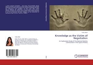 Imagen del vendedor de Knowledge as the Victim of Negotiation : An Exploratory Study of The National Identity Construction in the Cyprus History a la venta por AHA-BUCH GmbH