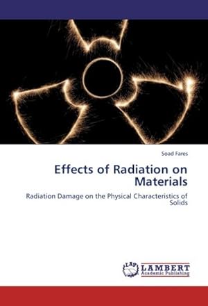 Seller image for Effects of Radiation on Materials : Radiation Damage on the Physical Characteristics of Solids for sale by AHA-BUCH GmbH