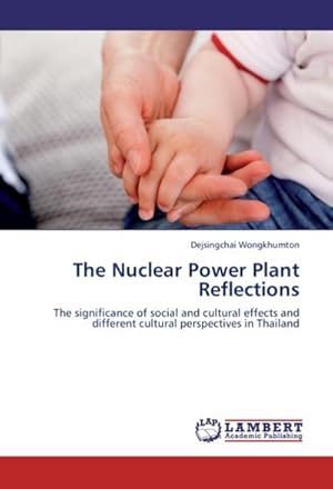 Seller image for The Nuclear Power Plant Reflections : The significance of social and cultural effects and different cultural perspectives in Thailand for sale by AHA-BUCH GmbH