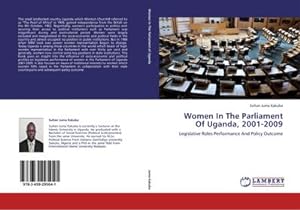 Bild des Verkufers fr Women In The Parliament Of Uganda, 2001-2009 : Legislative Roles Performance And Policy Outcome zum Verkauf von AHA-BUCH GmbH