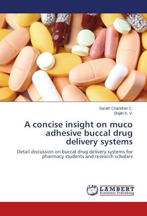 Bild des Verkufers fr A concise insight on muco adhesive buccal drug delivery systems : Detail discussion on buccal drug delivery systems for pharmacy students and research scholars zum Verkauf von AHA-BUCH GmbH
