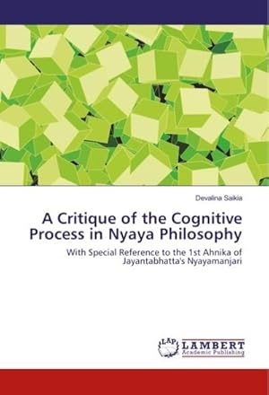 Immagine del venditore per A Critique of the Cognitive Process in Nyaya Philosophy : With Special Reference to the 1st Ahnika of Jayantabhatta's Nyayamanjari venduto da AHA-BUCH GmbH