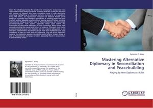 Bild des Verkufers fr Mastering Alternative Diplomacy in Reconciliation and Peacebuilding : Playing by New Diplomatic Rules zum Verkauf von AHA-BUCH GmbH