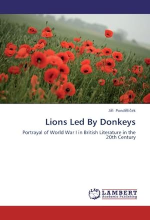 Seller image for Lions Led By Donkeys : Portrayal of World War I in British Literature in the 20th Century for sale by AHA-BUCH GmbH