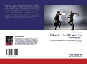 Seller image for Citi and its Scuffle with the Watchdogs : On Citigroup's battle with US regulators as its legacy continues for sale by AHA-BUCH GmbH