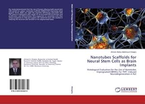 Seller image for Nanotubes Scaffolds for Neural Stem Cells as Brain Implants : Histological Evaluation for the Use of Nanotubes Impregnated OBNSCs for TMT- induced Neurodegeneration in Rat for sale by AHA-BUCH GmbH