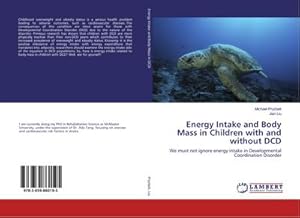 Immagine del venditore per Energy Intake and Body Mass in Children with and without DCD : We must not ignore energy intake in Developmental Coordination Disorder venduto da AHA-BUCH GmbH