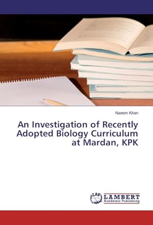 Imagen del vendedor de An Investigation of Recently Adopted Biology Curriculum at Mardan, KPK a la venta por AHA-BUCH GmbH