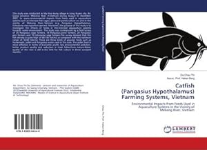 Seller image for Catfish (Pangasius Hypothalamus) Farming Systems, Vietnam : Environmental Impacts from Feeds Used in Aquaculture Systems in the Vicinity of Mekong River, Vietnam for sale by AHA-BUCH GmbH