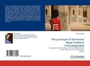 Seller image for The portrayal of the British Royal Family in cinematography : Comparison of the portrayal of the British Royal Family in the media and in the film-making industry for sale by AHA-BUCH GmbH