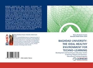 Seller image for BAGHDAD UNIVERSITY: THE IDEAL HEALTHY ENVIRONMENT FOR TECHNOLEARNING : Development and Continuous Education Center E-learning Theories and Practices Educational Training Programs for sale by AHA-BUCH GmbH