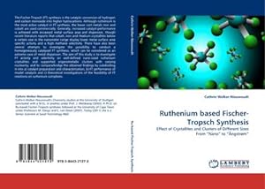 Seller image for Ruthenium based Fischer-Tropsch Synthesis : Effect of Crystallites and Clusters of Different Sizes From Nano to ngstrm for sale by AHA-BUCH GmbH