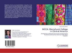 Seller image for MCCA: Mercyhurst College in Central America : Developing a collegiate-level study abroad program for American & Central American high school students. for sale by AHA-BUCH GmbH