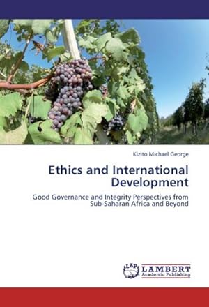 Image du vendeur pour Ethics and International Development : Good Governance and Integrity Perspectives from Sub-Saharan Africa and Beyond mis en vente par AHA-BUCH GmbH