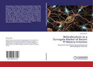Seller image for Reticulocytosis as a Surrogate Marker of Recent Pf Malaria Infection : Association with Clinical, Parasitological and Haematological outcomes for sale by AHA-BUCH GmbH