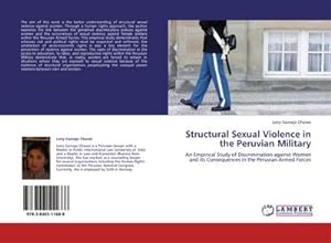 Bild des Verkufers fr Structural Sexual Violence in the Peruvian Military : An Empirical Study of Discrimination against Women and its Consequences in the Peruvian Armed Forces zum Verkauf von AHA-BUCH GmbH