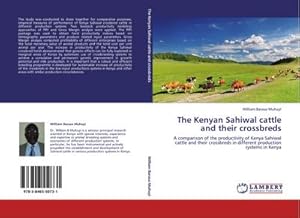 Seller image for The Kenyan Sahiwal cattle and their crossbreds : A comparison of the productivity of Kenya Sahiwal cattle and their crossbreds in different production systems in Kenya for sale by AHA-BUCH GmbH