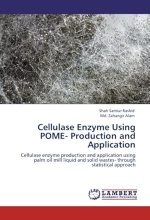 Seller image for Cellulase Enzyme Using POME- Production and Application : Cellulase enzyme production and application using palm oil mill liquid and solid wastes- through statistical approach for sale by AHA-BUCH GmbH