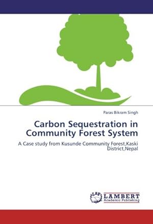 Imagen del vendedor de Carbon Sequestration in Community Forest System : A Case study from Kusunde Community Forest,Kaski District,Nepal a la venta por AHA-BUCH GmbH