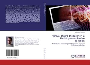 Seller image for Virtual Distro Dispatcher, a Desktop-as-a-Service solution : Performance monitoring and Progressive privacy in Desktop-as-a-Service for sale by AHA-BUCH GmbH