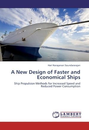 Imagen del vendedor de A New Design of Faster and Economical Ships : Ship Propulsion Methods for Increased Speed and Reduced Power Consumption a la venta por AHA-BUCH GmbH