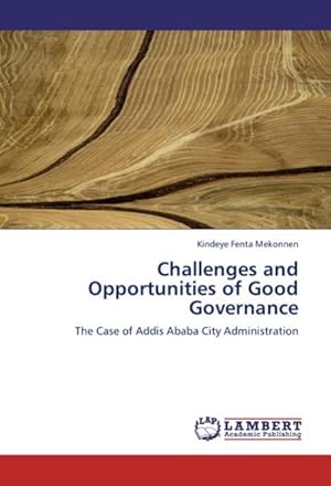 Imagen del vendedor de Challenges and Opportunities of Good Governance : The Case of Addis Ababa City Administration a la venta por AHA-BUCH GmbH