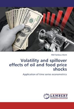 Imagen del vendedor de Volatility and spillover effects of oil and food price shocks : Application of time series econometrics a la venta por AHA-BUCH GmbH
