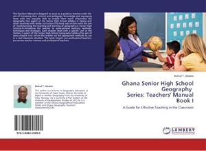 Imagen del vendedor de Ghana Senior High School Geography Series: Teachers' Manual Book I : A Guide for Effective Teaching in the Classroom a la venta por AHA-BUCH GmbH
