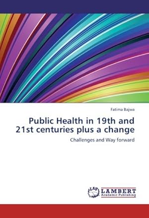 Seller image for Public Health in 19th and 21st centuries plus a change : Challenges and Way forward for sale by AHA-BUCH GmbH