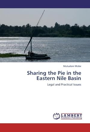 Imagen del vendedor de Sharing the Pie in the Eastern Nile Basin : Legal and Practical Issues a la venta por AHA-BUCH GmbH