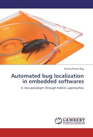 Bild des Verkufers fr Automated bug localization in embedded softwares : A new paradigm through holistic approaches zum Verkauf von AHA-BUCH GmbH